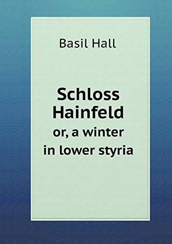 Schloss Hainfeld: or, a winter in lower styria (Paperback) - Hall Basil