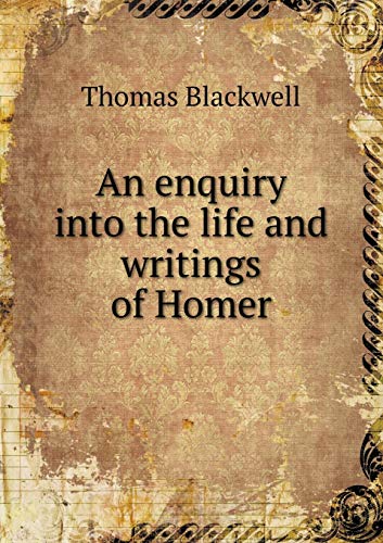An enquiry into the life and writings of Homer - Thomas Blackwell