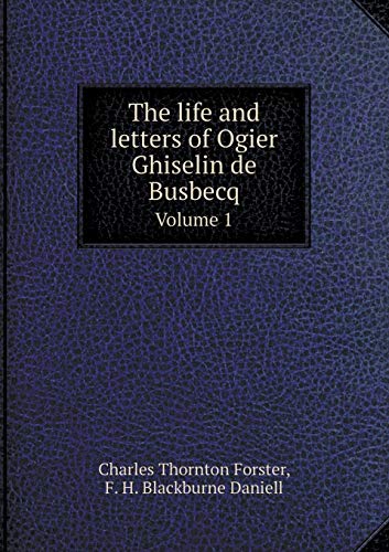 9785518503649: The life and letters of Ogier Ghiselin de Busbecq Volume 1
