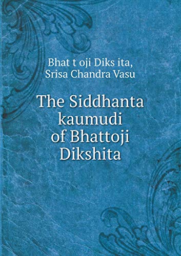 9785518504370: The Siddhanta kaumudi of Bhattoji Dikshita