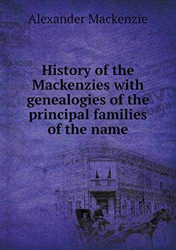 9785518515109: History of the Mackenzies with genealogies of the principal families of the name