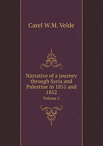 Narrative of a journey through Syria and Palestine in 1851 and 1852: Volume 2 (Paperback) - W.M. Velde Carel