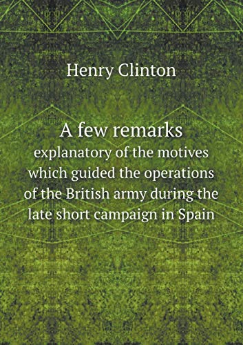 9785518519626: A few remarks explanatory of the motives which guided the operations of the British army during the late short campaign in Spain