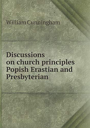 9785518554986: Discussions on church principles Popish Erastian and Presbyterian