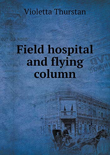 Field hospital and flying column (Paperback) - Violetta Thurstan