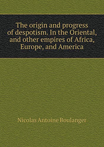 9785518574724: The origin and progress of despotism. In the Oriental, and other empires of Africa, Europe, and America