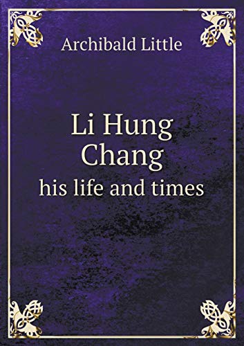 9785518592735: Li Hung Chang his life and times