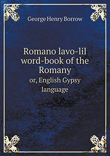 Romano lavolil wordbook of the Romany or, English Gypsy language - George Henry Borrow