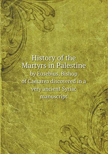 9785518607705: History of the Martyrs in Palestine by Eusebius, Bishop of Caesarea discovered in a very ancient Syriac manuscript