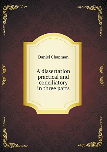 9785518629776: A dissertation practical and conciliatory in three parts