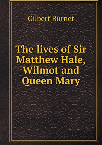 9785518637207: The lives of Sir Matthew Hale, Wilmot and Queen Mary
