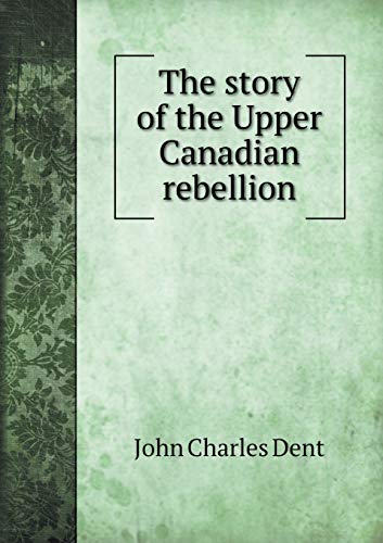9785518643925: The story of the Upper Canadian rebellion