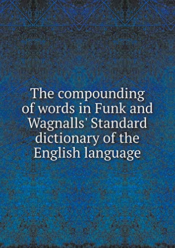 Stock image for The Compounding of Words in Funk and Wagnalls Standard Dictionary of the English Language for sale by Reuseabook