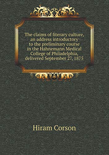 9785518653139: The Claims of Literary Culture, an Address Introductory to the Preliminary Course in the Hahnemann Medical College of Philadelphia, Delivered Septembe