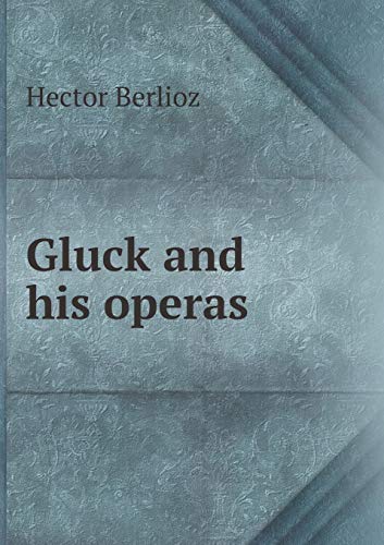 Stock image for Gluck and His Operas for sale by My Dead Aunt's Books