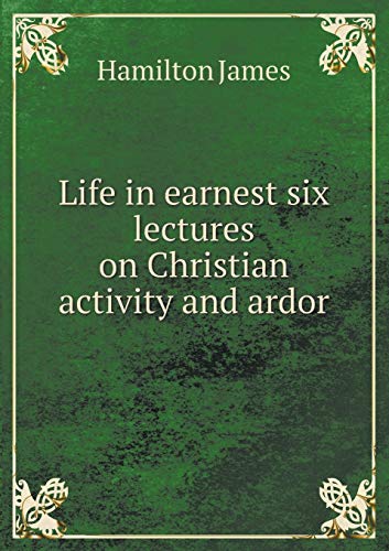 9785518680784: Life in earnest six lectures on Christian activity and ardor