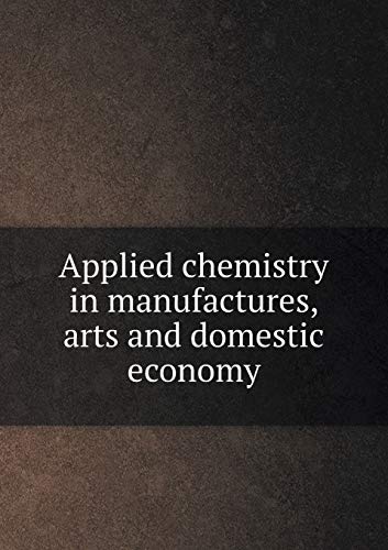 9785518687394: Applied chemistry in manufactures, arts and domestic economy
