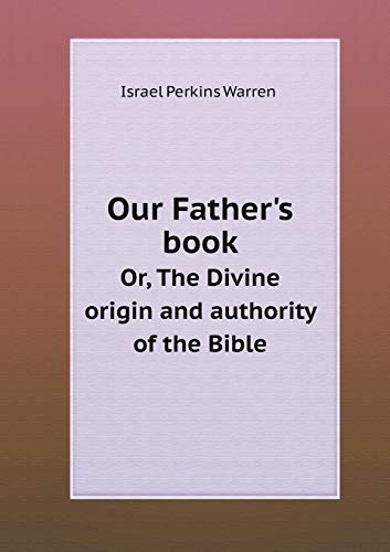 9785518712492: Our Father's book Or, The Divine origin and authority of the Bible