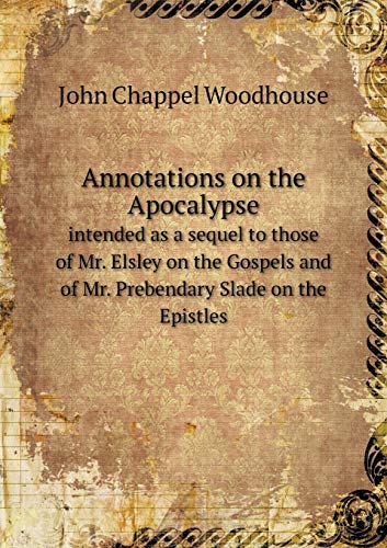 9785518722293: Annotations on the Apocalypse intended as a sequel to those of Mr. Elsley on the Gospels and of Mr. Prebendary Slade on the Epistles
