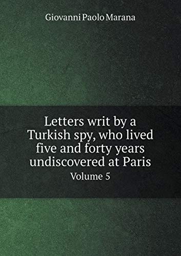 9785518733619: Letters writ by a Turkish spy, who lived five and forty years undiscovered at Paris Volume 5