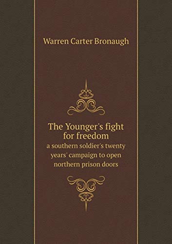 9785518762190: The Younger's fight for freedom a southern soldier's twenty years' campaign to open northern prison doors