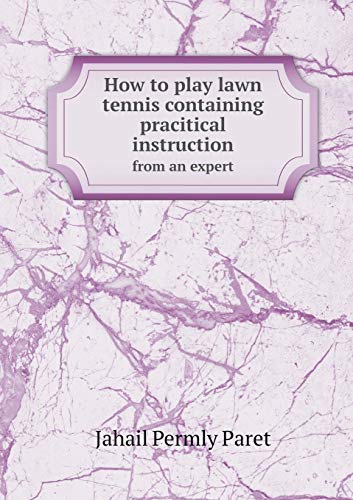 9785518812369: How to play lawn tennis containing pracitical instruction from an expert
