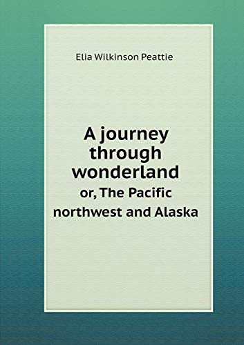 9785518830752: A journey through wonderland or, The Pacific northwest and Alaska