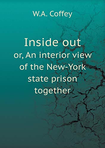 9785518843028: Inside out or, An interior view of the New-York state prison together