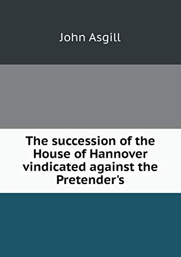 9785518866096: The succession of the House of Hannover vindicated against the Pretender's