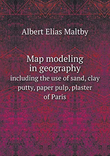 9785518871922: Map modeling in geography including the use of sand, clay putty, paper pulp, plaster of Paris