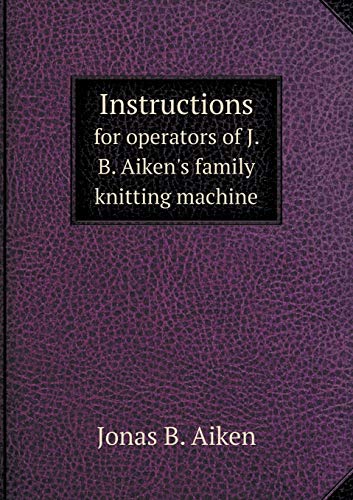 9785518899292: Instructions for operators of J. B. Aiken's family knitting machine