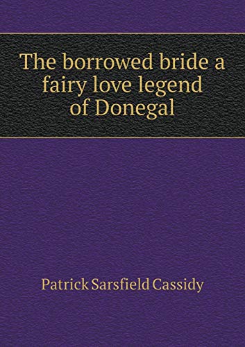 9785518904521: The borrowed bride a fairy love legend of Donegal