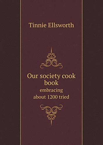 9785518905016: Our society cook book embracing about 1200 tried