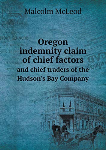9785518909250: Oregon indemnity claim of chief factors and chief traders of the Hudson's Bay Company