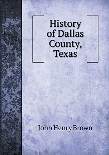 9785518912762: History of Dallas County, Texas