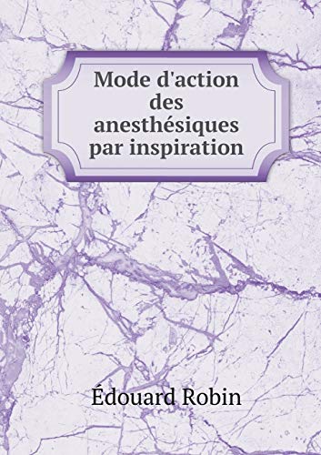 9785518940116: Mode d'action des anesthsiques par inspiration