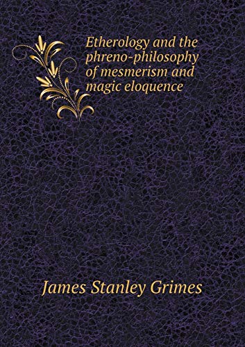 9785518953413: Etherology and the phreno-philosophy of mesmerism and magic eloquence