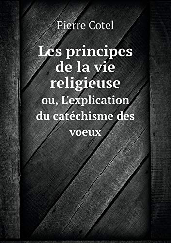 9785518966529: Les principes de la vie religieuse ou, L'explication du catchisme des voeux