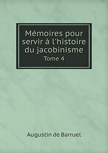 Beispielbild fr Memoires Pour Servir A L'Histoire Du Jacobinisme Tome 4 [Paperback] [Jan 01, 2014] Barruel, Augustin De zum Verkauf von Hopton Books