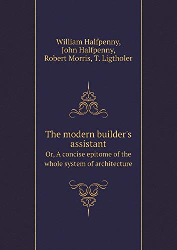 9785518991088: The modern builder's assistant Or, A concise epitome of the whole system of architecture
