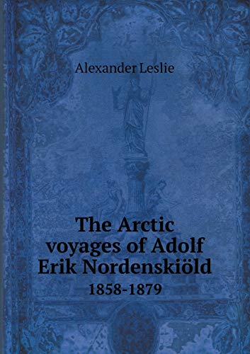 9785518996359: The Arctic voyages of Adolf Erik Nordenskild 1858-1879