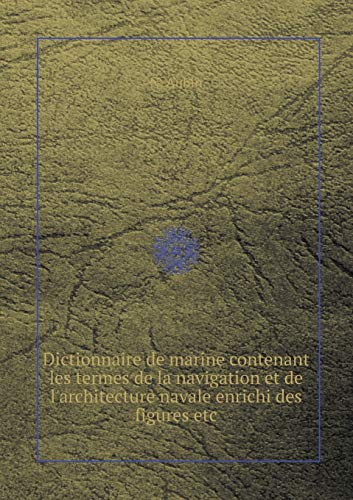 9785519053082: Dictionnaire de marine contenant les termes de la navigation et de l'architecture navale enrichi des figures etc