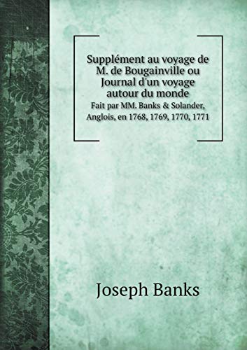 9785519054966: Supplment au voyage de M. de Bougainville ou Journal d'un voyage autour du monde Fait par MM. Banks & Solander, Anglois, en 1768, 1769, 1770, 1771