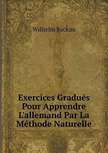 Stock image for Exercices Gradu s Pour Apprendre L'allemand Par La M thode Naturelle for sale by AwesomeBooks