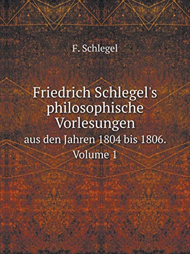 9785519065498: Friedrich Schlegel's philosophische Vorlesungen aus den Jahren 1804 bis 1806. Volume 1