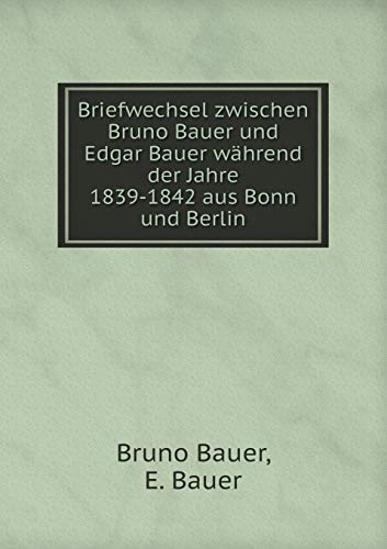 9785519069496: Briefwechsel zwischen Bruno Bauer und Edgar Bauer whrend der Jahre 1839-1842 aus Bonn und Berlin