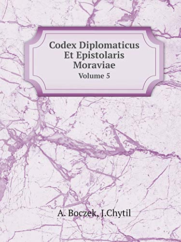 Codex Diplomaticus Et Epistolaris Moraviae Volume 5 (Paperback) - A Boczek, J Chytil