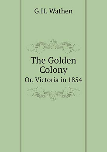 9785519076227: The Golden Colony Or, Victoria in 1854