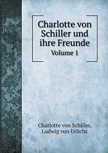 9785519080743: Charlotte von Schiller und ihre Freunde Volume 1