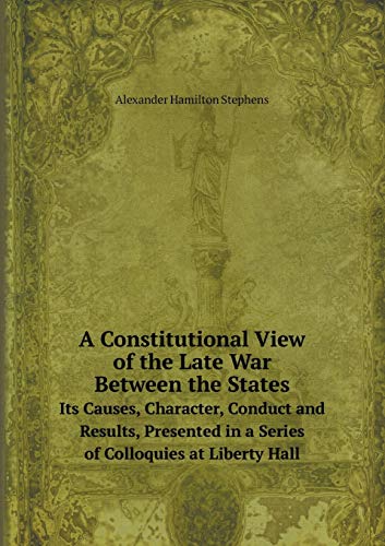 9785519086202: A Constitutional View of the Late War Between the States Its Causes, Character, Conduct and Results, Presented in a Series of Colloquies at Liberty Hall